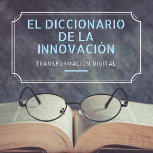 Diccionario de la Innovación: Transformación Digital
