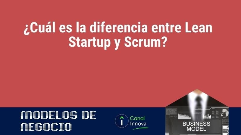 ¿Cuál es la diferencia entre Lean Startup y Scrum?