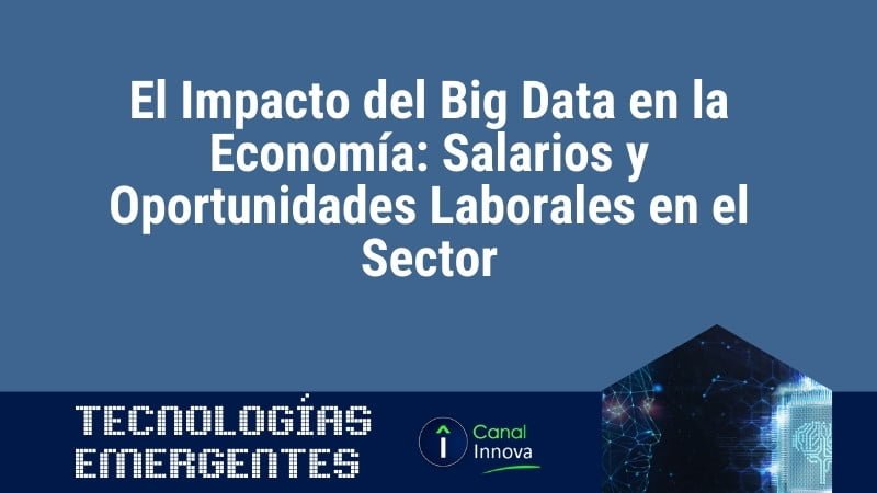 El Impacto del Big Data en la Economía: Salarios y Oportunidades Laborales en el Sector