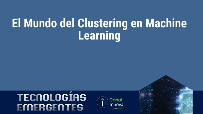 El Mundo del Clustering en Machine Learning