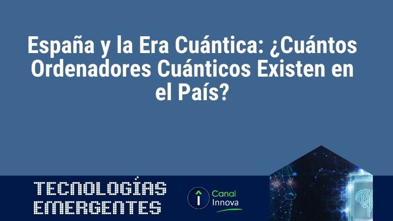 España y la Era Cuántica: ¿Cuántos Ordenadores Cuánticos Existen en el País?