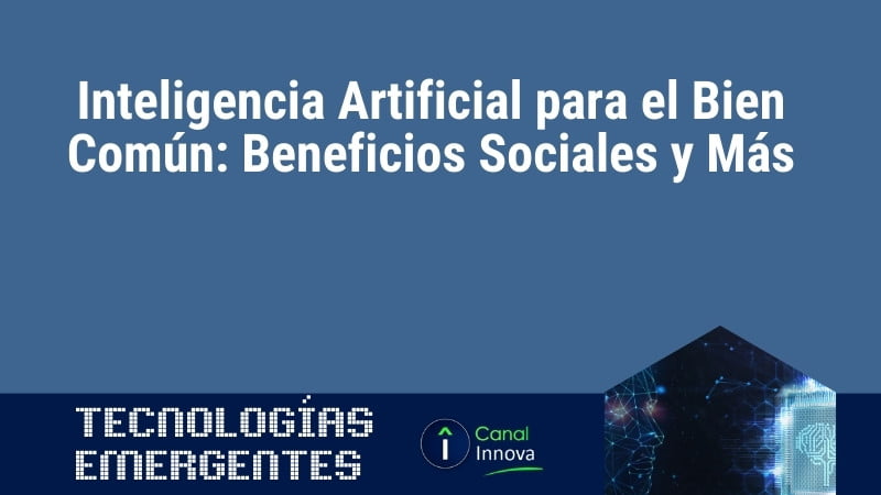 Inteligencia Artificial para el Bien Común: Beneficios Sociales y Más