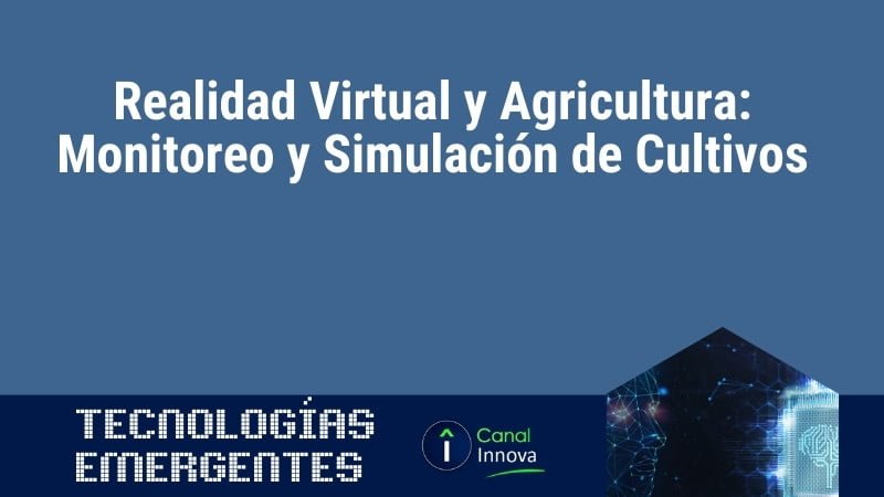 Realidad Virtual y Agricultura: Monitoreo y Simulación de Cultivos